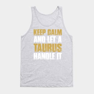 Keep Calm and let the taurus handle it Tank Top